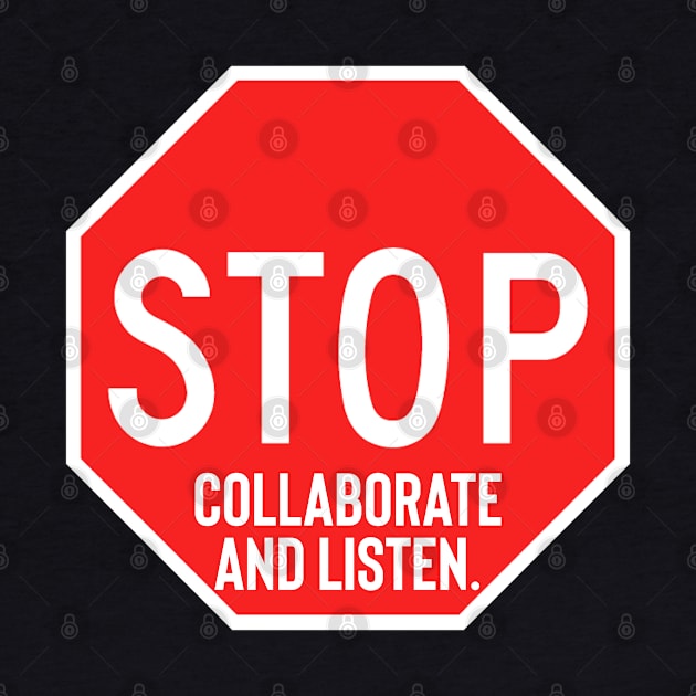 Stop Collaborate and Listen by Raw Designs LDN